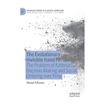 "The Evolutionary Invisible Hand: The Problem of Rational Decision-Making and Social Ordering Ov