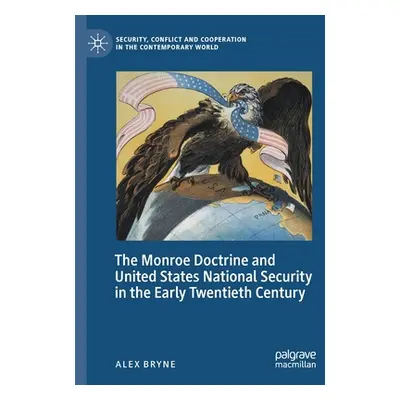 "The Monroe Doctrine and United States National Security in the Early Twentieth Century" - "" ("