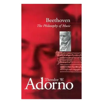 "Beethoven: The Philosophy of Music" - "" ("Adorno Theodor W.")