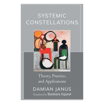 "Systemic Constellations: Theory, Practice, and Applications" - "" ("Janus Damian")