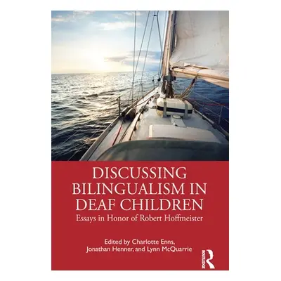 "Discussing Bilingualism in Deaf Children: Essays in Honor of Robert Hoffmeister" - "" ("Enns Ch