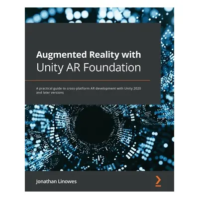 "Augmented Reality with Unity AR Foundation: A practical guide to cross-platform AR development 