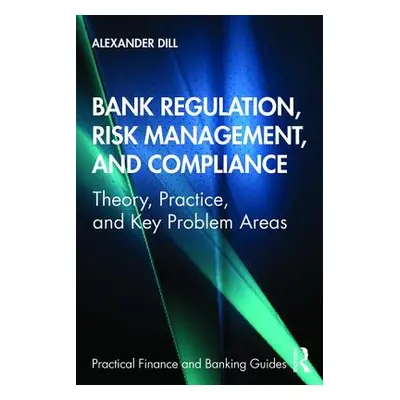 "Bank Regulation, Risk Management, and Compliance: Theory, Practice, and Key Problem Areas" - ""