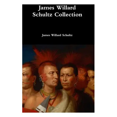 "James Willard Schultz Collection" - "" ("Schultz James Willard")