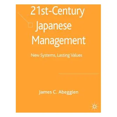 "21st-Century Japanese Management: New Systems, Lasting Values" - "" ("Abegglen J.")