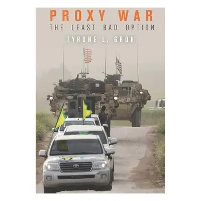 "Proxy War: The Least Bad Option" - "" ("Groh Tyrone L.")