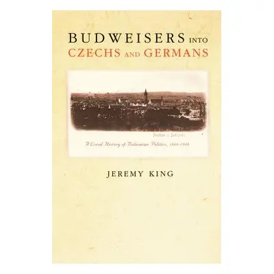 "Budweisers Into Czechs and Germans: A Local History of Bohemian Politics, 1848-1948" - "" ("Kin