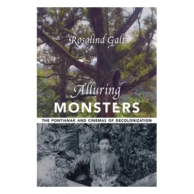 "Alluring Monsters: The Pontianak and Cinemas of Decolonization" - "" ("Galt Rosalind")