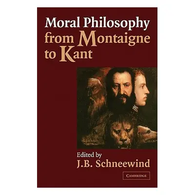 "Moral Philosophy from Montaigne to Kant" - "" ("Schneewind J. B.")