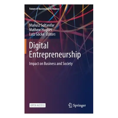 "Digital Entrepreneurship: Impact on Business and Society" - "" ("Soltanifar Mariusz")