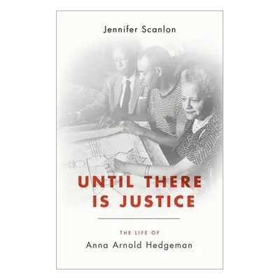 "Until There Is Justice: The Life of Anna Arnold Hedgeman" - "" ("Scanlon Jennifer")