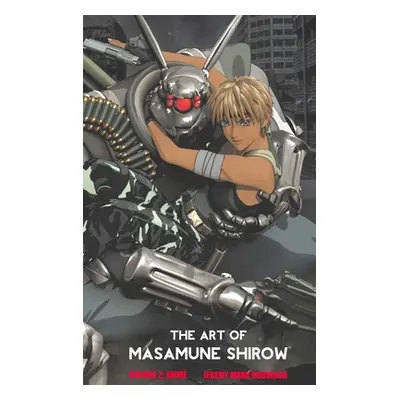 "The Art of Masamune Shirow: Volume 2: Anime" - "" ("Robinson Jeremy Mark")