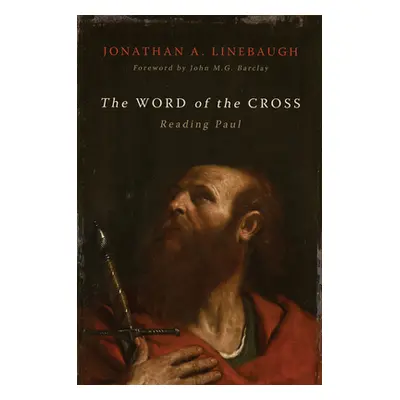 "The Word of the Cross: Reading Paul" - "" ("Linebaugh Jonathan A.")