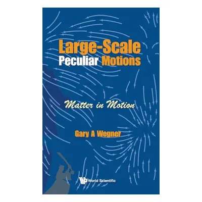 "Large-Scale Peculiar Motions: Matter in Motion" - "" ("Wegner Gary A.")