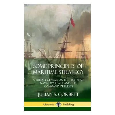 "Some Principles of Maritime Strategy: A Theory of War on the High Seas; Naval Warfare and the C