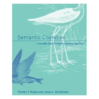 "Semantic Cognition: A Parallel Distributed Processing Approach" - "" ("Rogers Timothy T.")