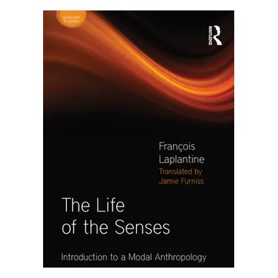 "Life of the Senses" - "Introduction to a Modal Anthropology" ("Laplantine Francois")