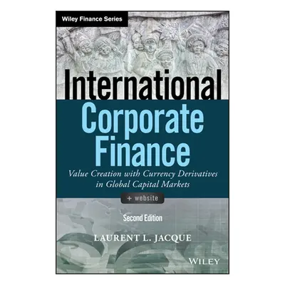 "International Corporate Finance: Value Creation with Currency Derivatives in Global Capital Mar