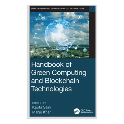 "Handbook of Green Computing and Blockchain Technologies" - "" ("Saini Kavita")