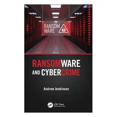 "Ransomware and Cybercrime" - "" ("Jenkinson Andrew")