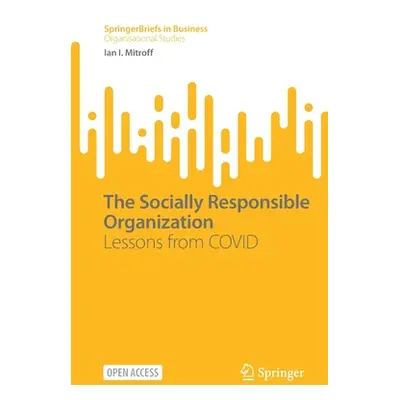 "The Socially Responsible Organization: Lessons from Covid" - "" ("Mitroff Ian I.")