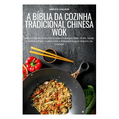 "A Bblia Da Cozinha Tradicional Chinesa Wok" - "" ("Adelita Vallejo")