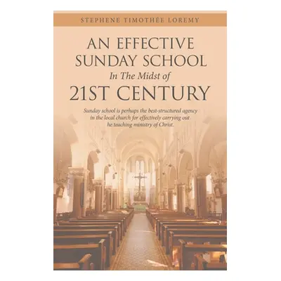 "An Effective Sunday School in the Midst of 21St Century: Sunday School Is Perhaps the Best-Stru