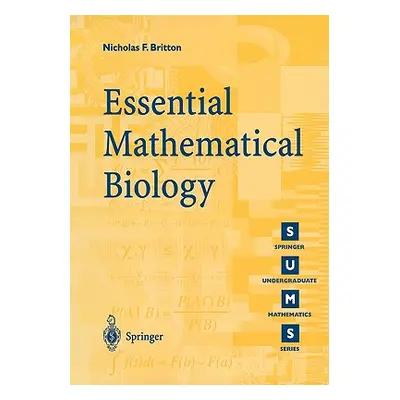 "Essential Mathematical Biology" - "" ("Britton Nicholas F.")