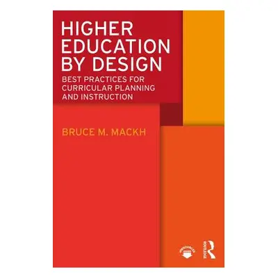 "Higher Education by Design: Best Practices for Curricular Planning and Instruction" - "" ("Mack