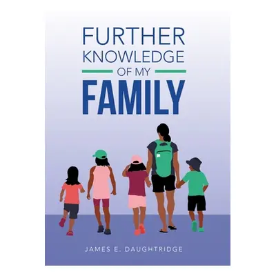 "Further Knowledge of My Family" - "" ("Daughtridge James E.")