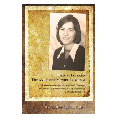 "Lessons Learned: The Anneliese Michel Exorcism: The Implementation of a Safe and Thorough Exami