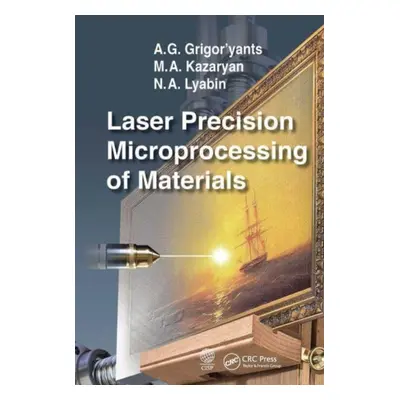 "Laser Precision Microprocessing of Materials" - "" ("Grigor'yants A. G.")