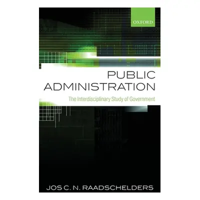 "Public Administration: The Interdisciplinary Study of Government" - "" ("Raadschelders Jos C. N