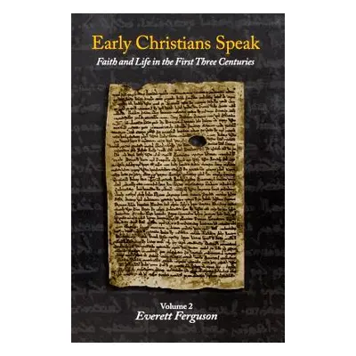 "Early Christians Speak: Faith and Life in the First Three Centuries, Volume 2" - "" ("Ferguson 