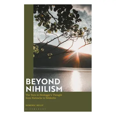 "Beyond Nihilism: The Turn in Heidegger's Thought from Nietzsche to Hlderlin" - "" ("Kelly Domin