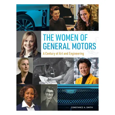 "The Women of General Motors: A Century of Art & Engineering" - "" ("Smith Constance A.")