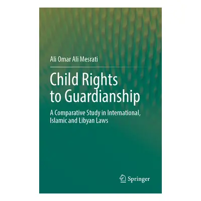 "Child Rights to Guardianship: A Comparative Study in International, Islamic and Libyan Laws" - 