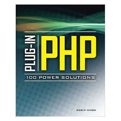 "Plug-In Php: 100 Power Solutions: Simple Solutions to Practical PHP Problems" - "" ("Nixon Robi