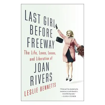 "Last Girl Before Freeway: The Life, Loves, Losses, and Liberation of Joan Rivers" - "" ("Bennet