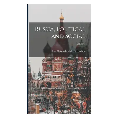 "Russia, Political and Social; Volume 1" - "" ("Tikhomirov Lev Aleksandrovich")