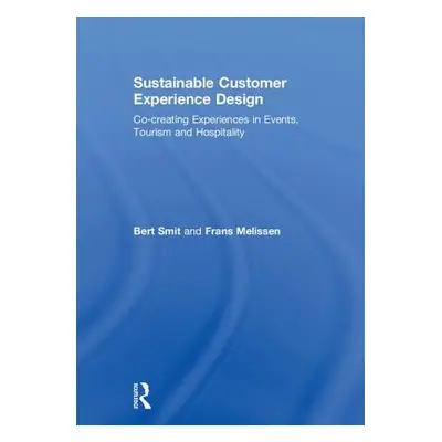 "Sustainable Customer Experience Design: Co-Creating Experiences in Events, Tourism and Hospital