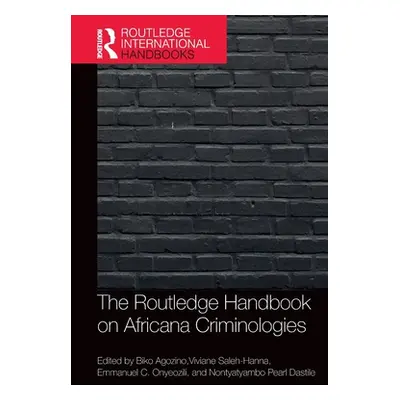 "The Routledge Handbook of Africana Criminologies" - "" ("Agozino Biko")