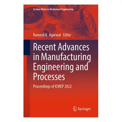 "Recent Advances in Manufacturing Engineering and Processes: Proceedings of Icmep 2022" - "" ("A