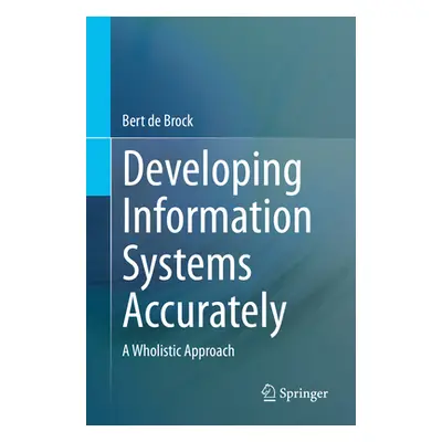 "Developing Information Systems Accurately: A Wholistic Approach" - "" ("de Brock Bert")