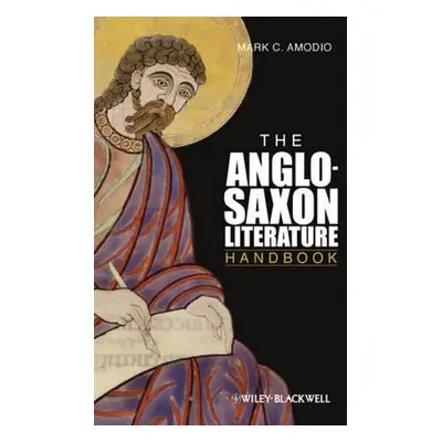 "The Anglo-Saxon Literature Handbook" - "" ("Amodio Mark C.")