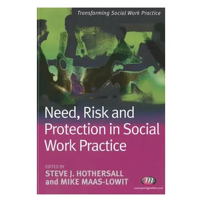 "Need, Risk and Protection in Social Work Practice" - "" ("Hothersall Steve")