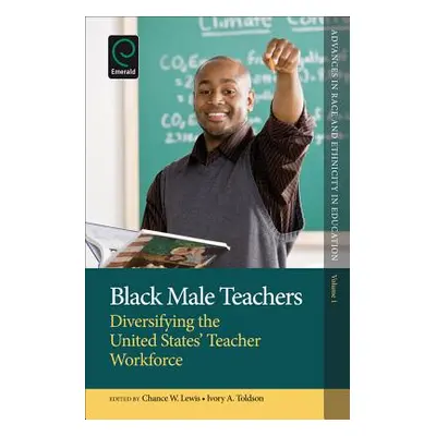 "Black Male Teachers: Diversifying the United States' Teacher Workforce" - "" ("Lewis Chance W."