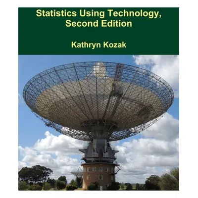 "Statistics Using Technology, Second Edition" - "" ("Kozak Kathryn")