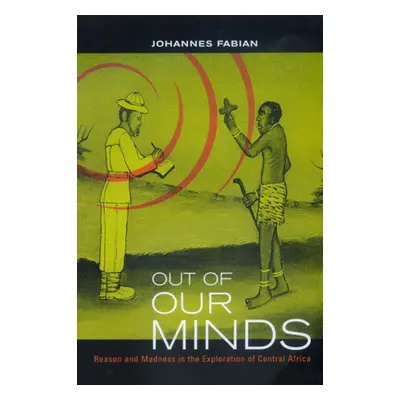 "Out of Our Minds: Reason and Madness in the Exploration of Central Africa" - "" ("Fabian Johann