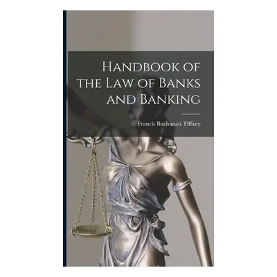 "Handbook of the Law of Banks and Banking" - "" ("Tiffany Francis Buchanan")